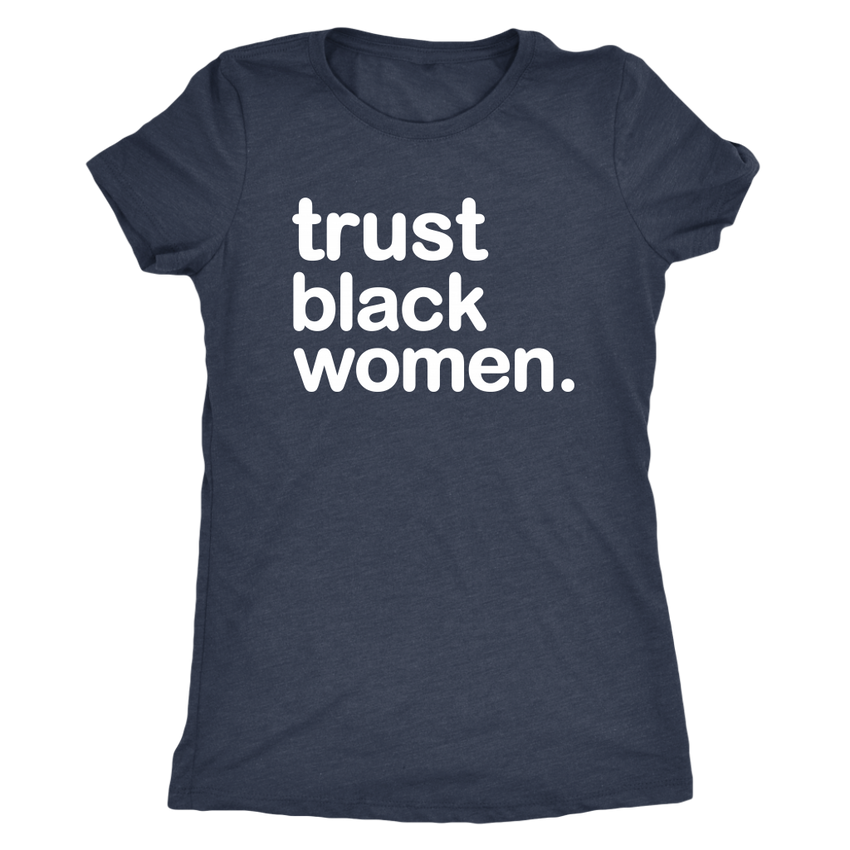 Trust Black Women - Women's Triblend Shirt