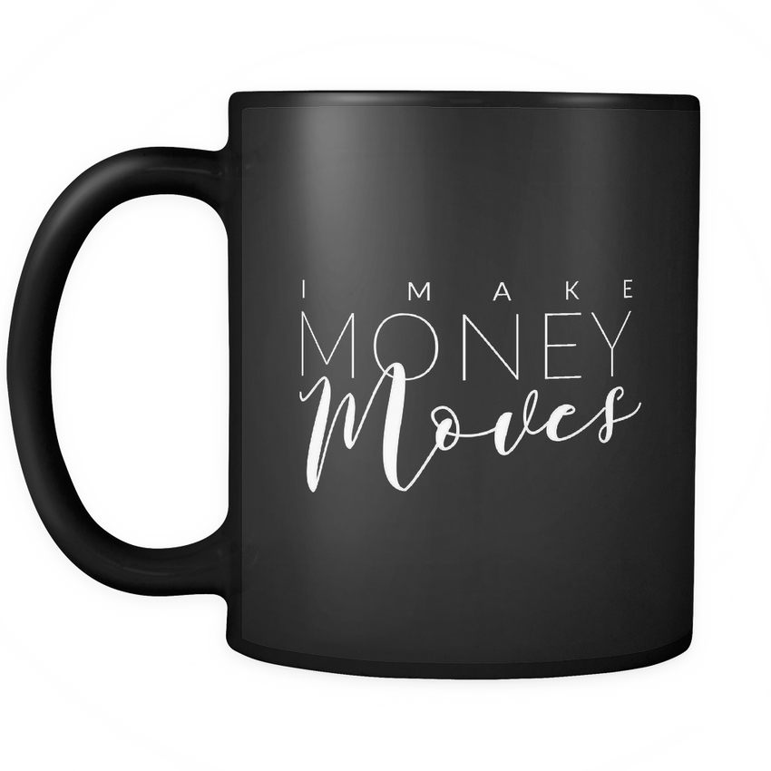 I Make Money Moves Ceramic Mug - Melanin Magic