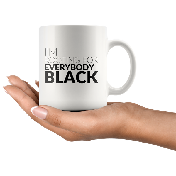 I'm Rooting For Everybody Black  - White Ceramic Mug