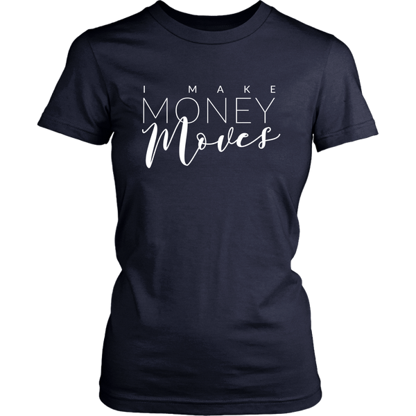 I Make Money Moves - Entrepreneur Tshirt