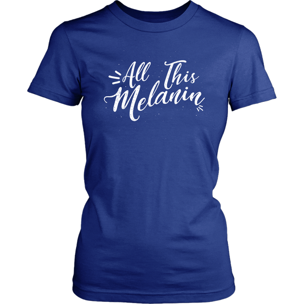 All This Melanin Tshirt