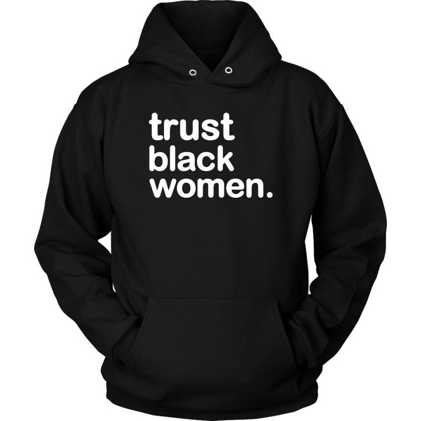 Trust Black Women - Unisex Hoodie