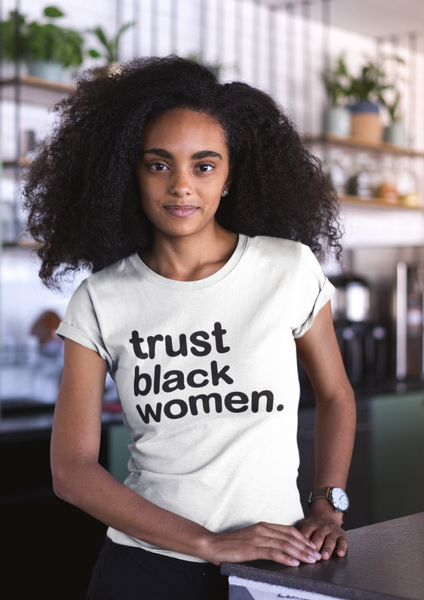 Trust Black Women - Womens Shirt Top - Limited Edition