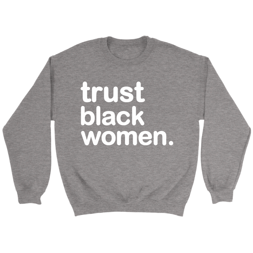 Trust Black Women - Crewneck Unisex Sweatshirt