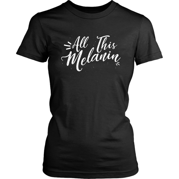 All This Melanin Tshirt