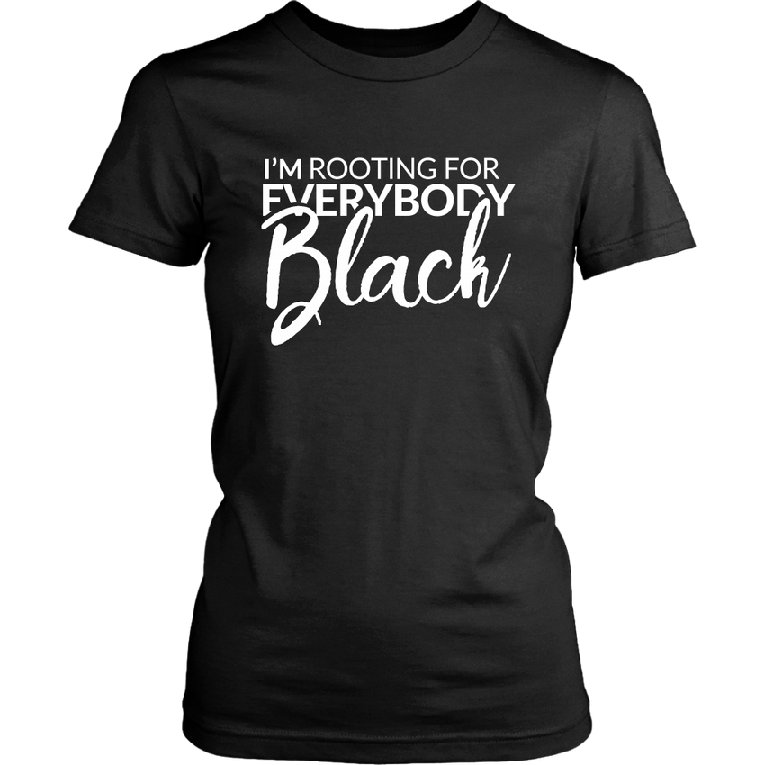 I'm Rooting For Everybody Black Shirt