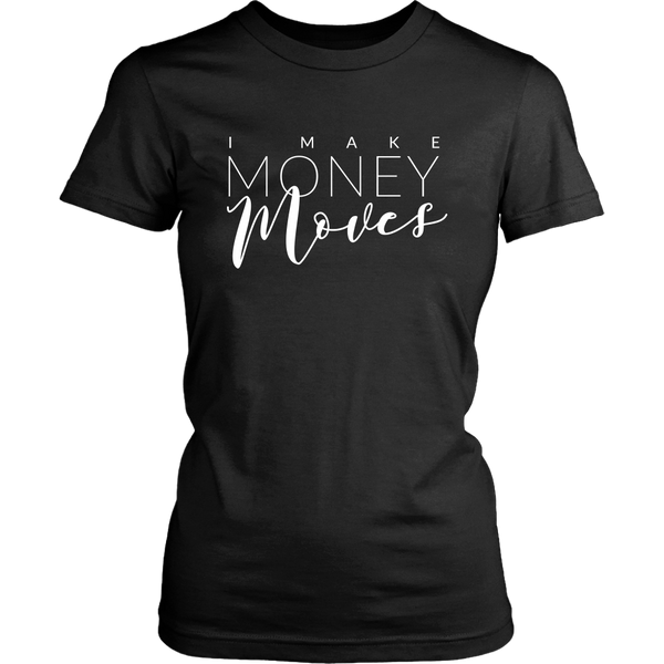 I Make Money Moves - Entrepreneur Tshirt