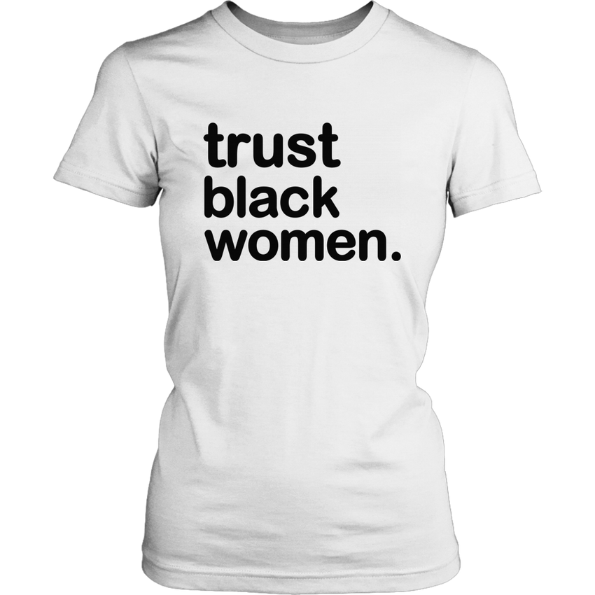 Trust Black Women - Womens Shirt Top - Limited Edition