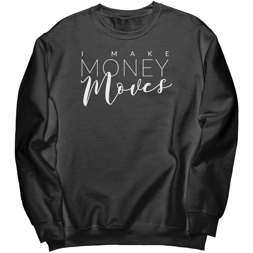 I Make Money Moves Crewneck Sweatshirt