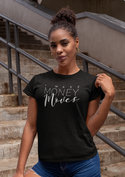 I Make Money Moves - Entrepreneur Tshirt