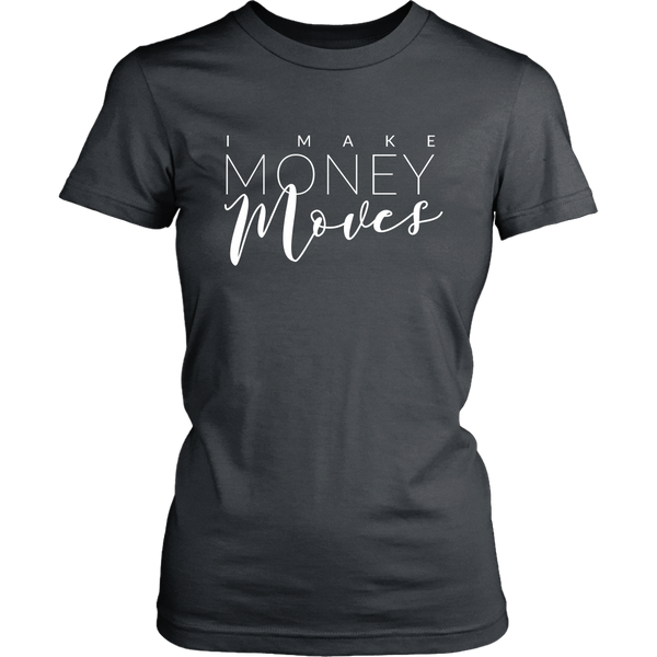 I Make Money Moves - Entrepreneur Tshirt