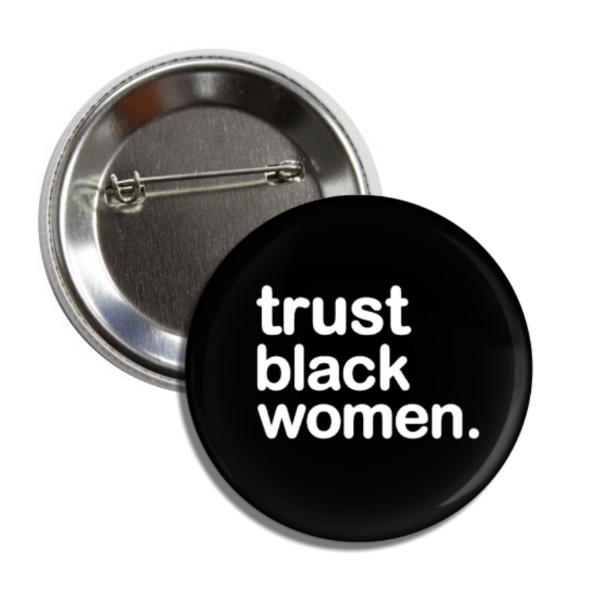 Trust Black Women Pin Back Button - Melanin Magic