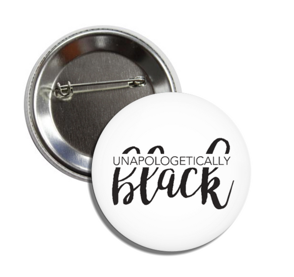 Unapologetically Black Girl Magic Button - Melanin Magic