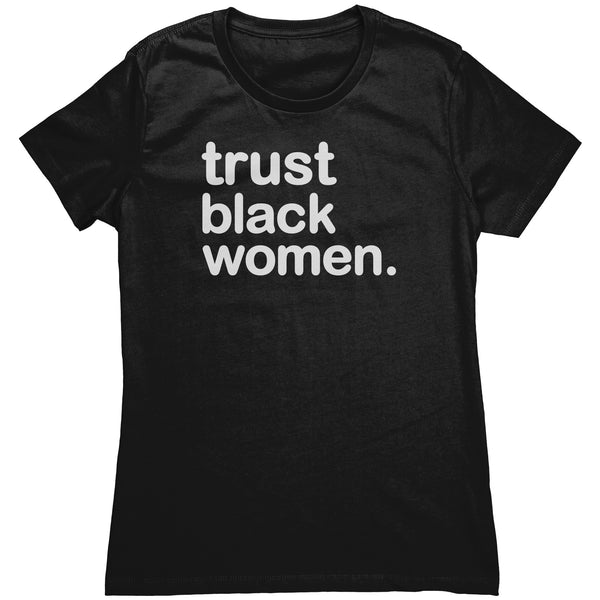 Trust Black Women - Womens T Shirt