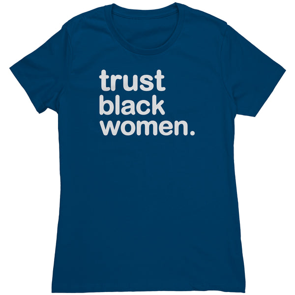 Trust Black Women - Womens T Shirt