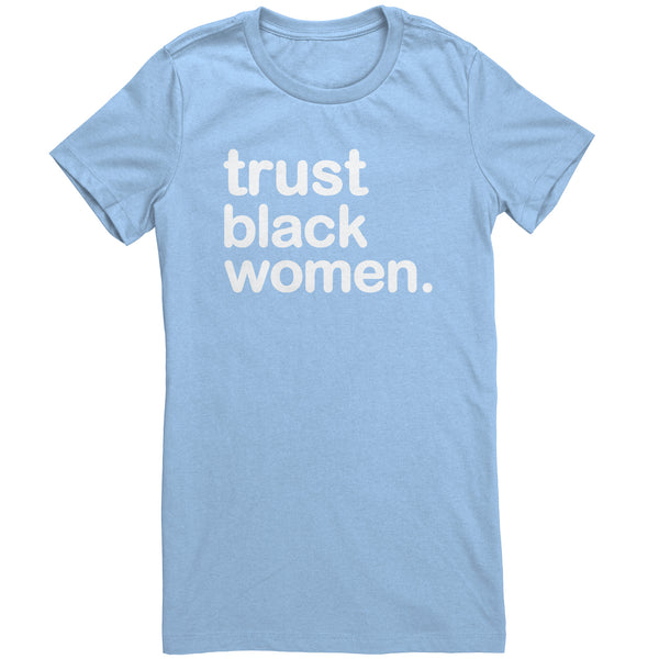 Trust Black Women - Womens T Shirt (Full Colors)