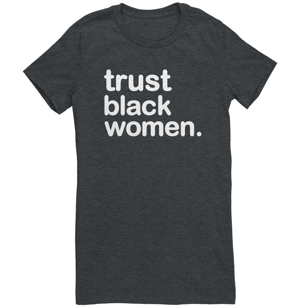 Trust Black Women - Womens T Shirt (Full Colors)