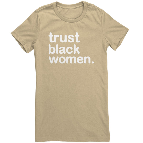 Trust Black Women - Womens T Shirt (Full Colors)