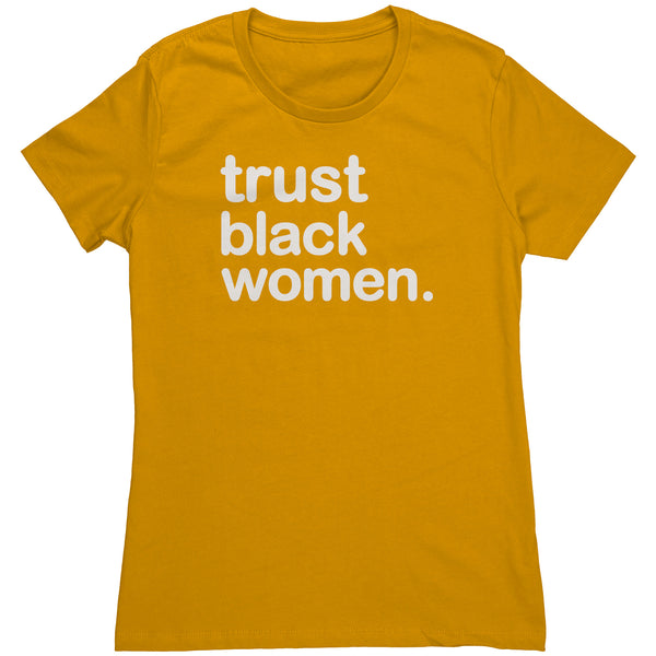 Trust Black Women - Womens T Shirt