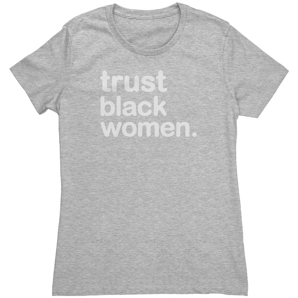 Trust Black Women - Womens T Shirt
