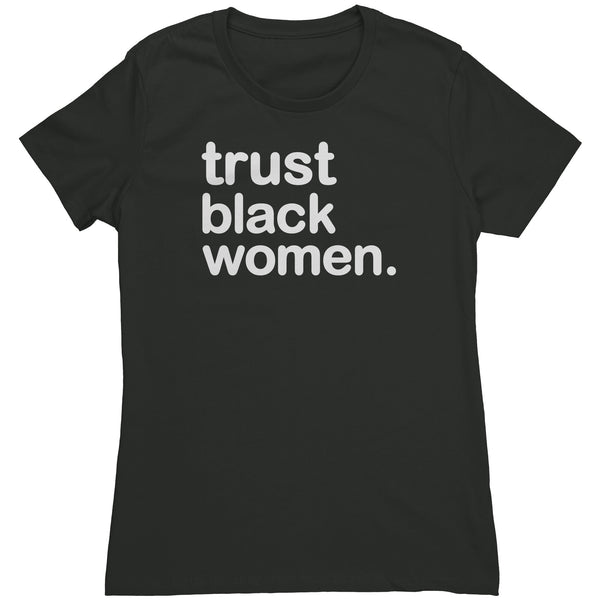 Trust Black Women - Womens T Shirt