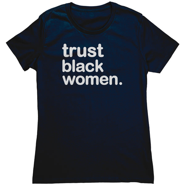 Trust Black Women - Womens T Shirt