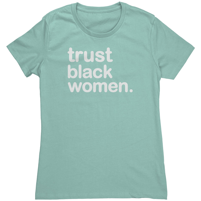 Trust Black Women - Womens T Shirt