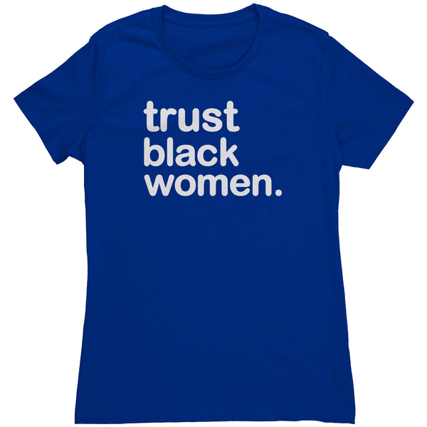 Trust Black Women - Womens T Shirt