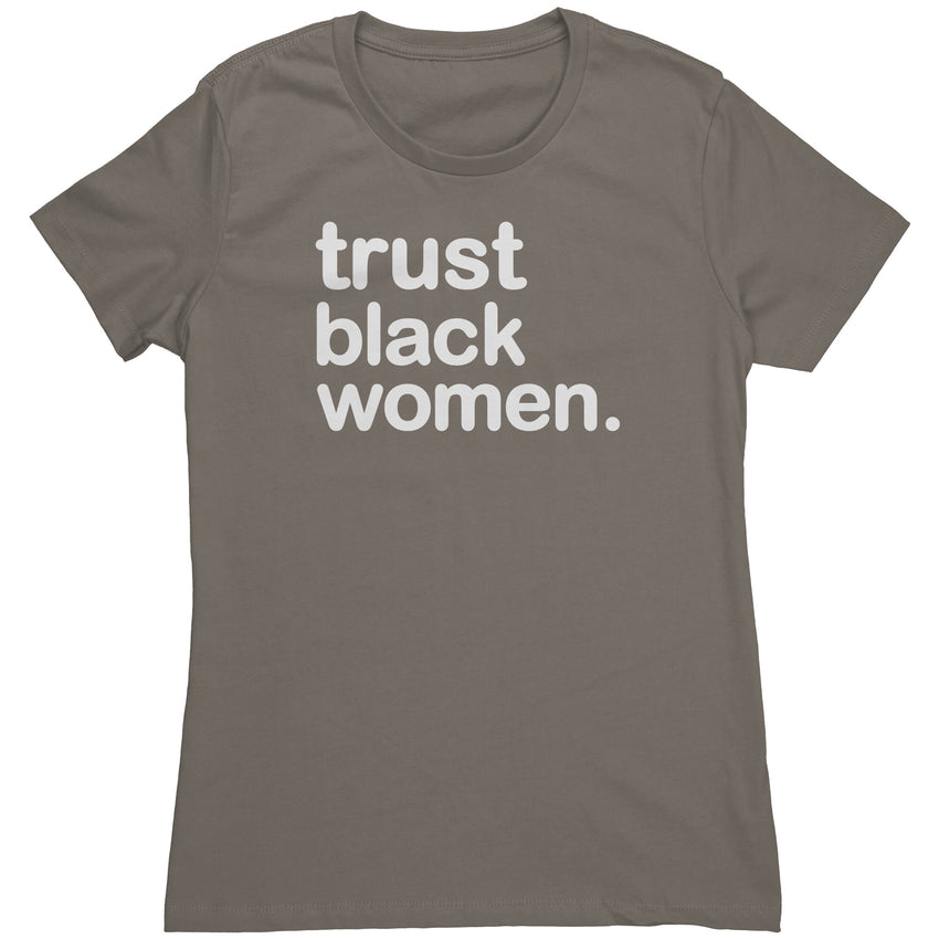 Trust Black Women - Womens T Shirt