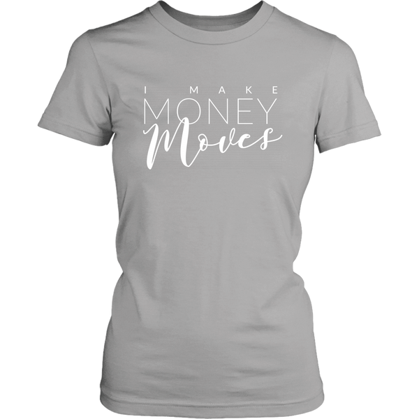 I Make Money Moves - Entrepreneur Tshirt