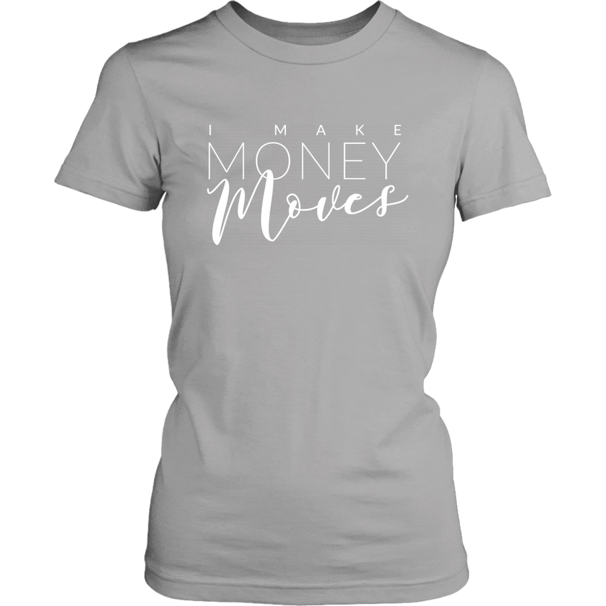 I Make Money Moves - Entrepreneur Tshirt