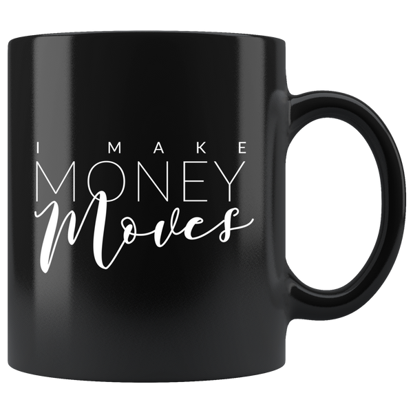 I Make Money Moves - Ceramic Mug