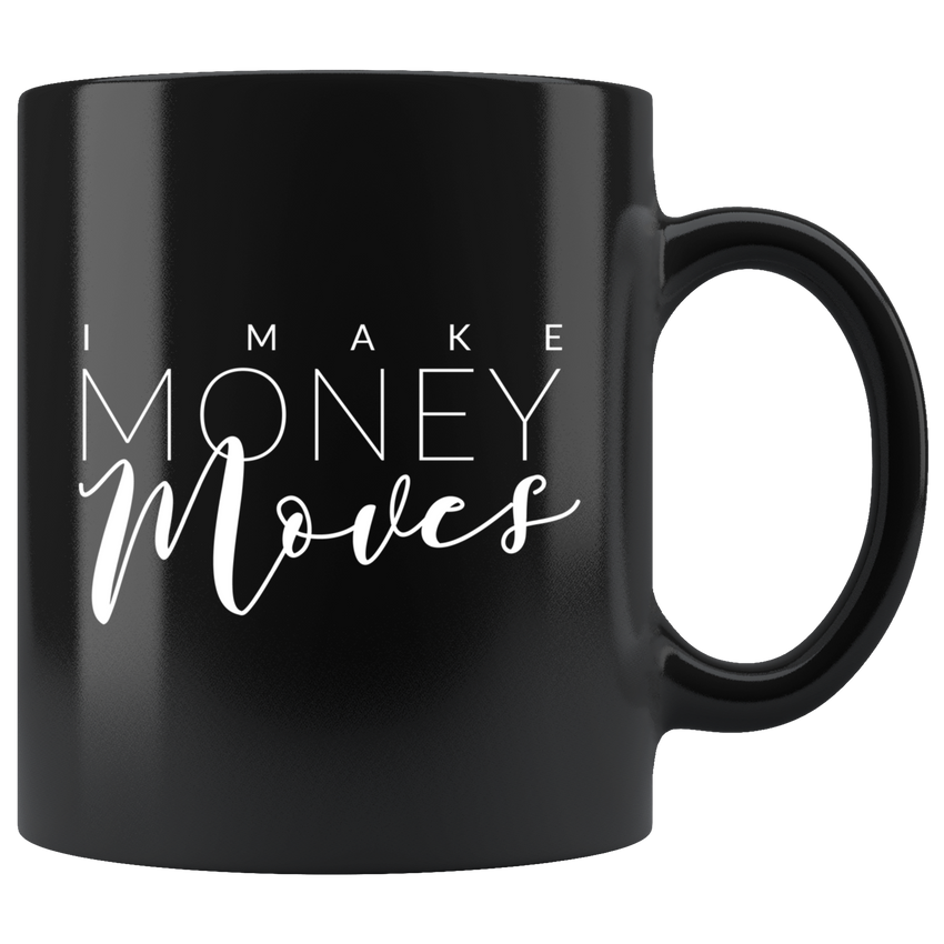 I Make Money Moves - Ceramic Mug
