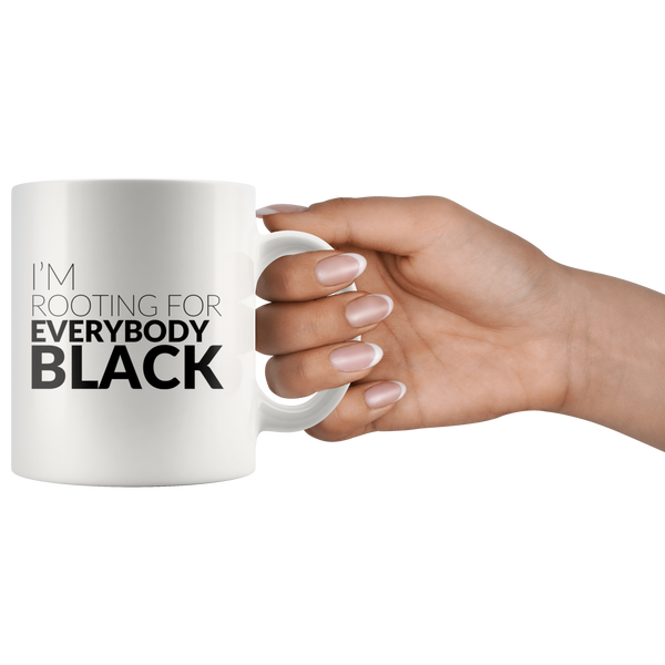 I'm Rooting For Everybody Black  - White Ceramic Mug
