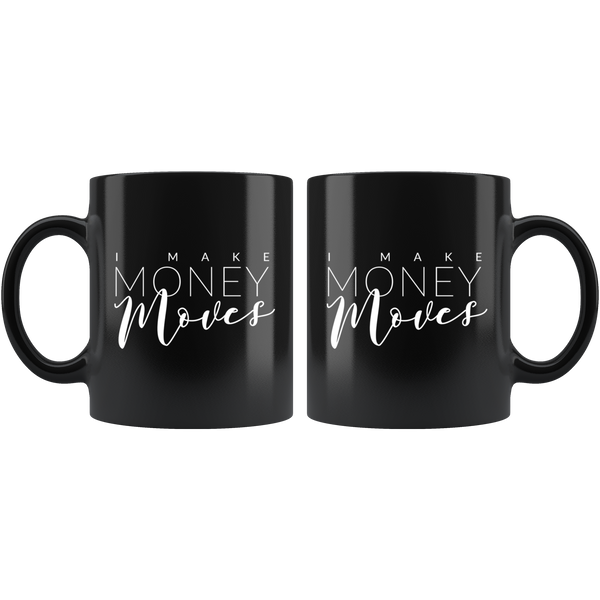 I Make Money Moves - Ceramic Mug