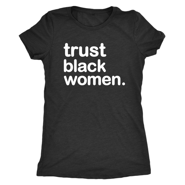 Trust Black Women - Women's Triblend Shirt