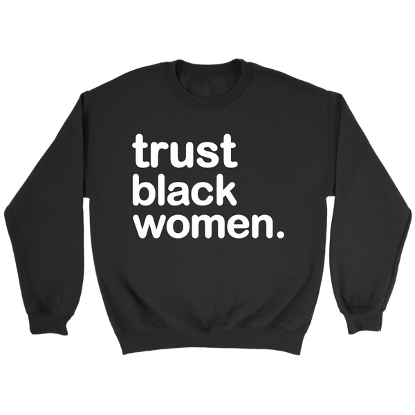 Trust Black Women - Crewneck Unisex Sweatshirt