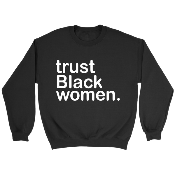 Trust Black Women - Black Girl Magic sweatshirt - Limited Edition