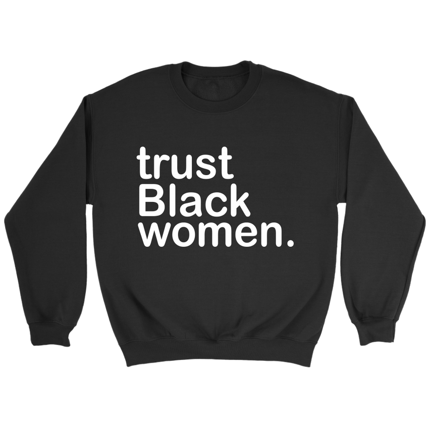 Trust Black Women - Black Girl Magic sweatshirt - Limited Edition