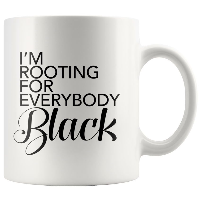 I'm Rooting For Everybody Black Ceramic - Black Girl Magic Mugs