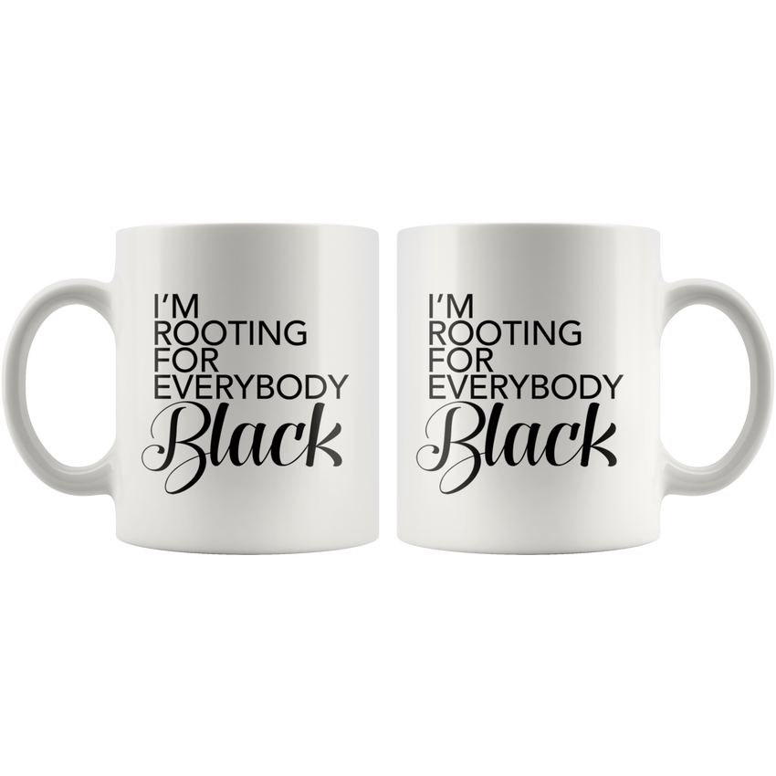 I'm Rooting For Everybody Black Ceramic - Black Girl Magic Mugs